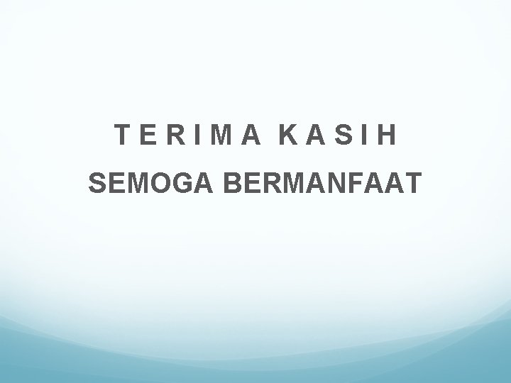 TERIMA KASIH SEMOGA BERMANFAAT 