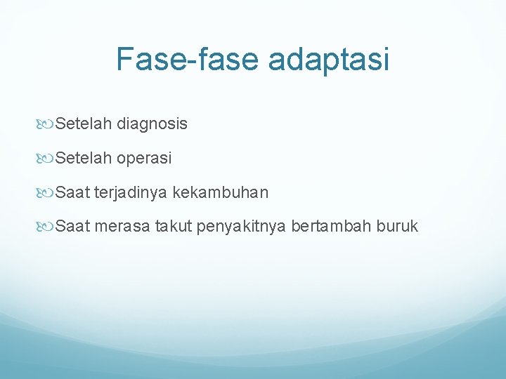 Fase-fase adaptasi Setelah diagnosis Setelah operasi Saat terjadinya kekambuhan Saat merasa takut penyakitnya bertambah