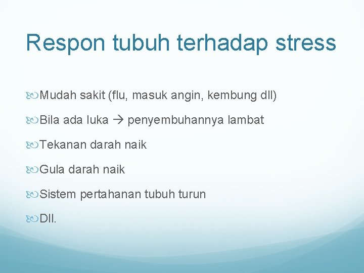 Respon tubuh terhadap stress Mudah sakit (flu, masuk angin, kembung dll) Bila ada luka