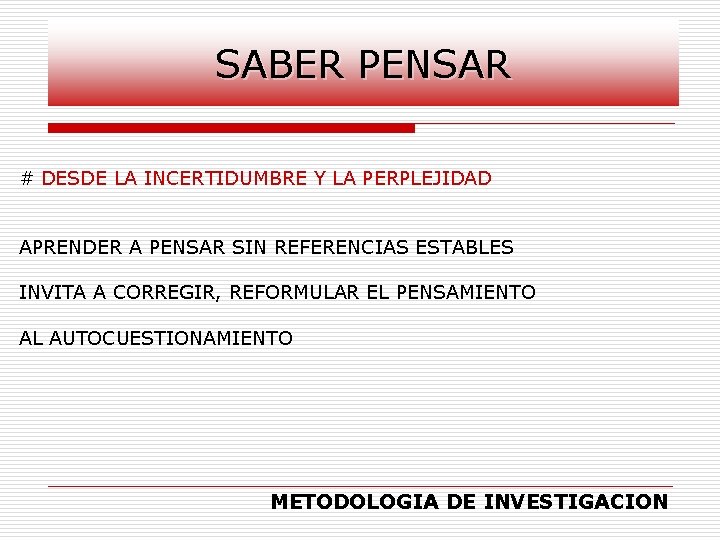 SABER PENSAR # DESDE LA INCERTIDUMBRE Y LA PERPLEJIDAD APRENDER A PENSAR SIN REFERENCIAS