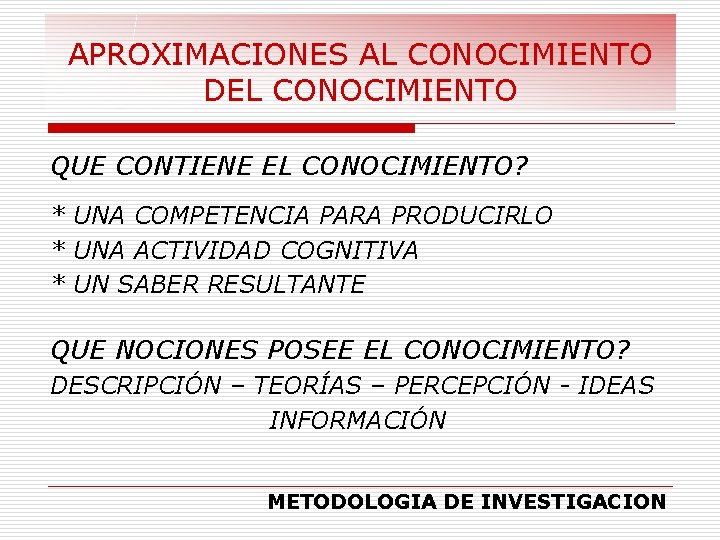 APROXIMACIONES AL CONOCIMIENTO DEL CONOCIMIENTO QUE CONTIENE EL CONOCIMIENTO? * UNA COMPETENCIA PARA PRODUCIRLO