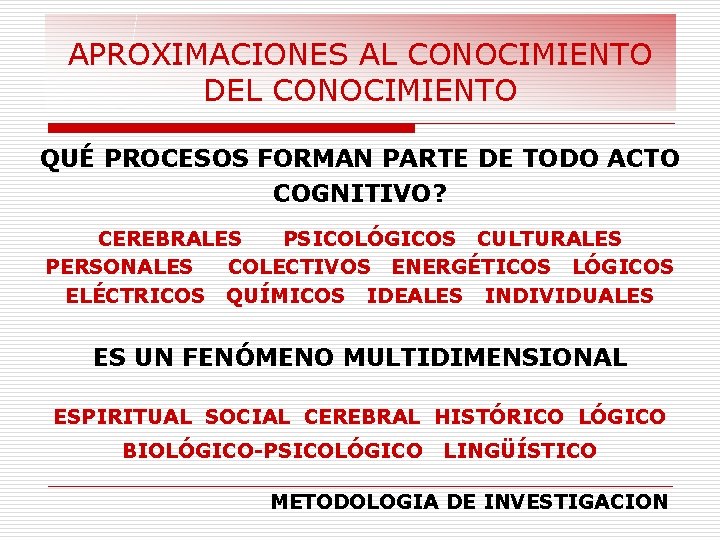 APROXIMACIONES AL CONOCIMIENTO DEL CONOCIMIENTO QUÉ PROCESOS FORMAN PARTE DE TODO ACTO COGNITIVO? CEREBRALES