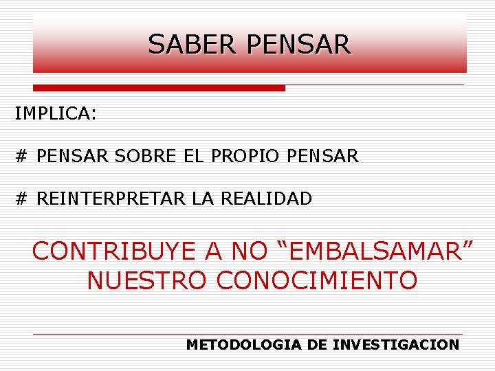 SABER PENSAR IMPLICA: # PENSAR SOBRE EL PROPIO PENSAR # REINTERPRETAR LA REALIDAD CONTRIBUYE