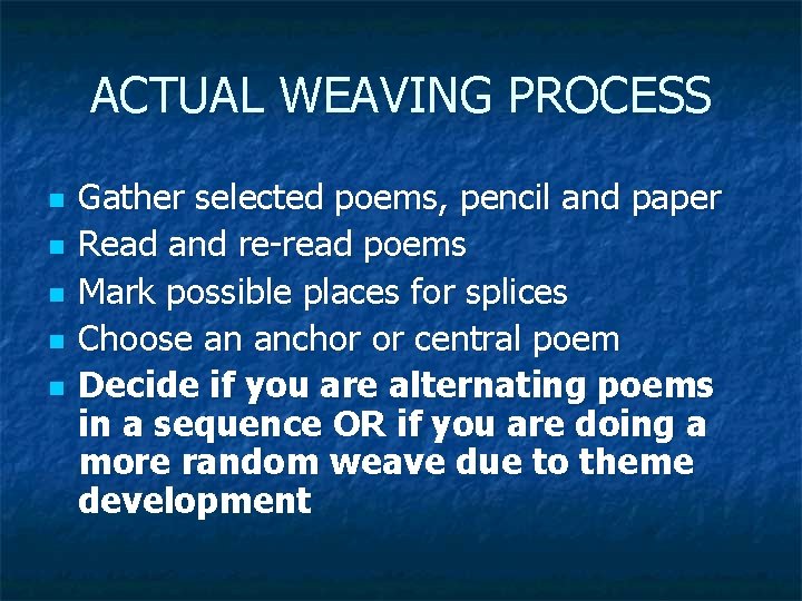 ACTUAL WEAVING PROCESS n n n Gather selected poems, pencil and paper Read and