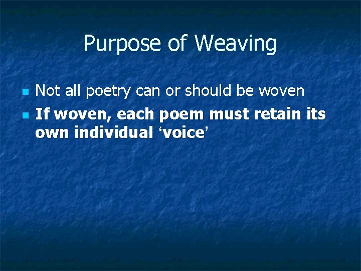 Purpose of Weaving n n Not all poetry can or should be woven If