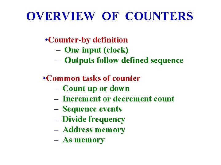 OVERVIEW OF COUNTERS • Counter-by definition – One input (clock) – Outputs follow defined