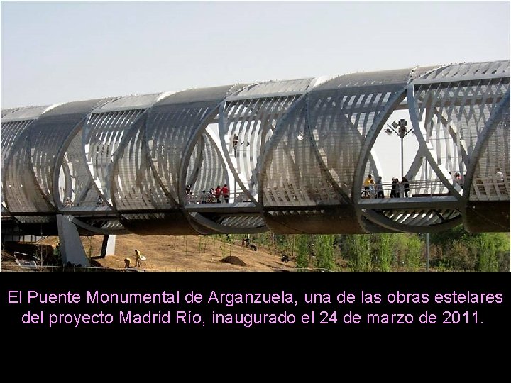 El Puente Monumental de Arganzuela, una de las obras estelares del proyecto Madrid Río,