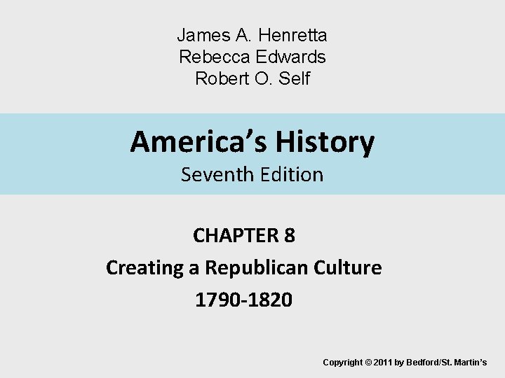 James A. Henretta Rebecca Edwards Robert O. Self America’s History Seventh Edition CHAPTER 8