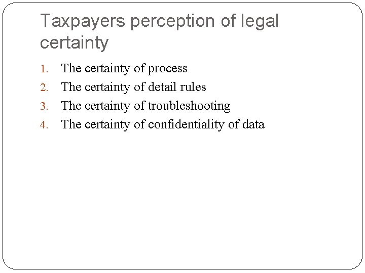 Taxpayers perception of legal certainty The certainty of process 2. The certainty of detail