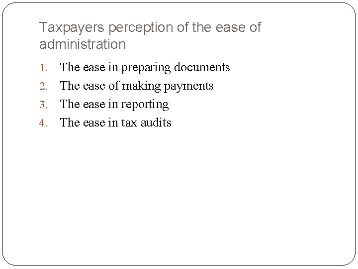 Taxpayers perception of the ease of administration The ease in preparing documents 2. The