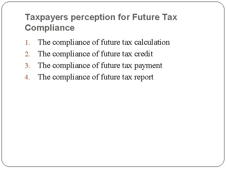 Taxpayers perception for Future Tax Compliance The compliance of future tax calculation 2. The