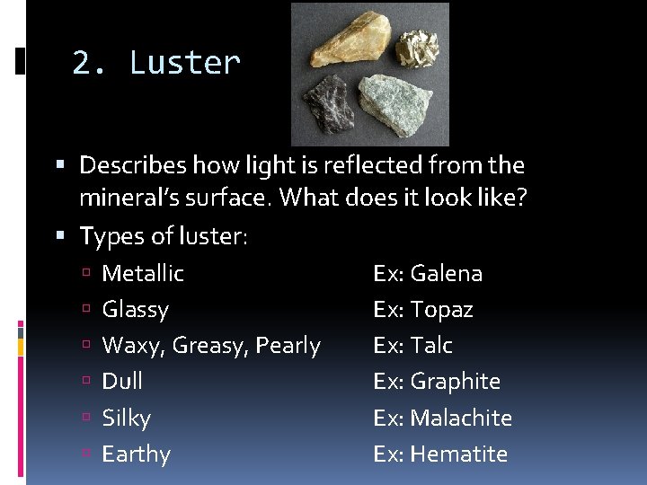 2. Luster Describes how light is reflected from the mineral’s surface. What does it