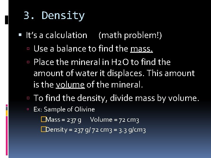 3. Density It’s a calculation (math problem!) Use a balance to find the mass.