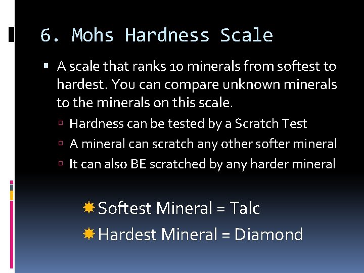 6. Mohs Hardness Scale A scale that ranks 10 minerals from softest to hardest.