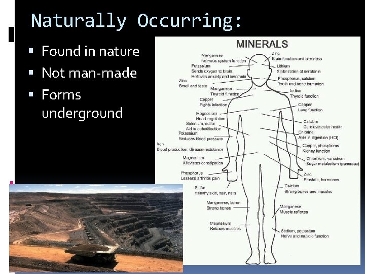 Naturally Occurring: Found in nature Not man-made Forms underground 