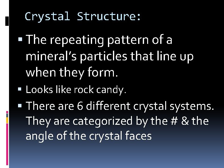 Crystal Structure: The repeating pattern of a mineral’s particles that line up when they