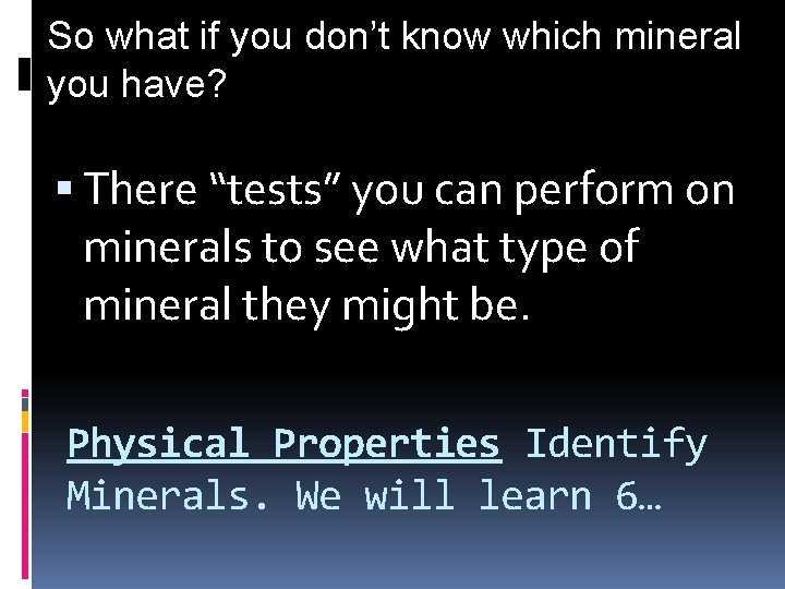 So what if you don’t know which mineral you have? There “tests” you can