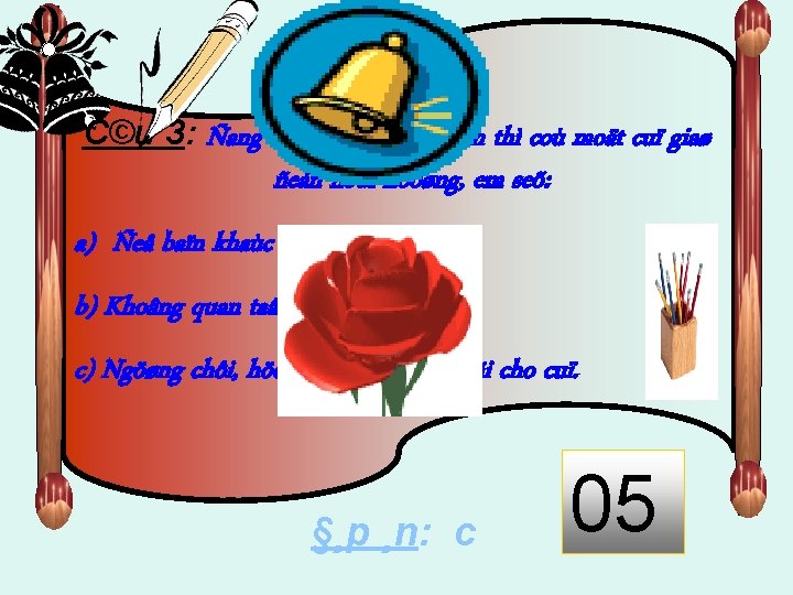 C©u 3: Ñang chôi cuøng cacù baïn thì coù moät cuï giaø ñeán hoûi