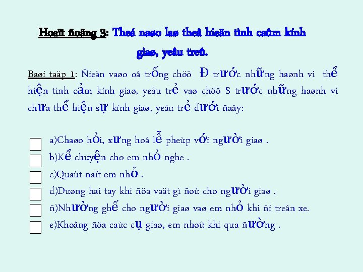 Hoaït ñoäng 3: Theá naøo laø theå hieän tình caûm kính giaø, yeâu treû.