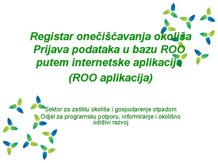 Registar onečišćavanja okoliša Prijava podataka u bazu ROO putem internetske aplikacije (ROO aplikacija) Sektor