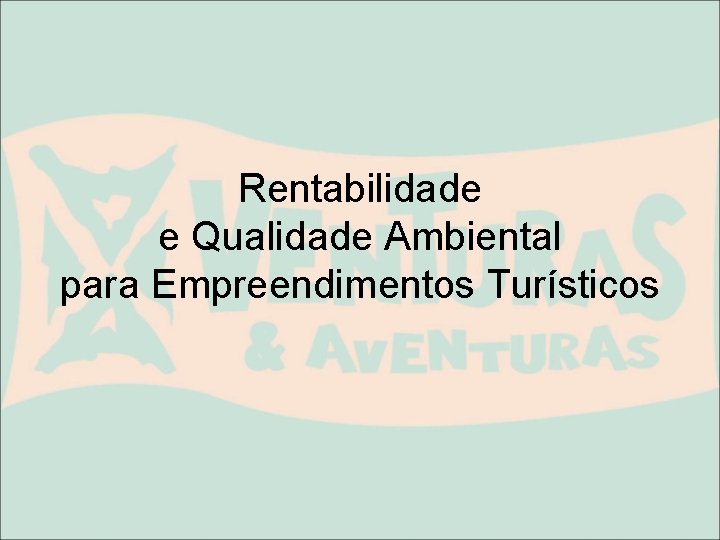 Rentabilidade e Qualidade Ambiental para Empreendimentos Turísticos 