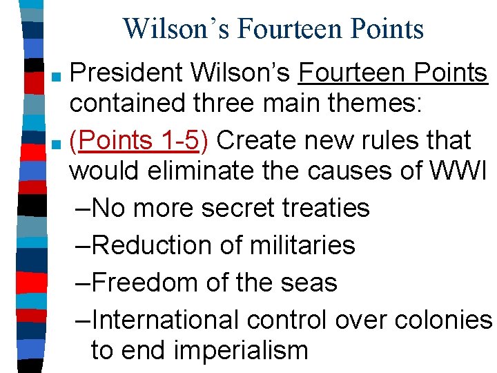 Wilson’s Fourteen Points President Wilson’s Fourteen Points contained three main themes: ■ (Points 1