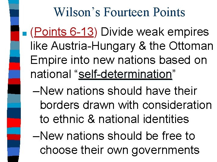 Wilson’s Fourteen Points ■ (Points 6 -13) Divide weak empires like Austria-Hungary & the