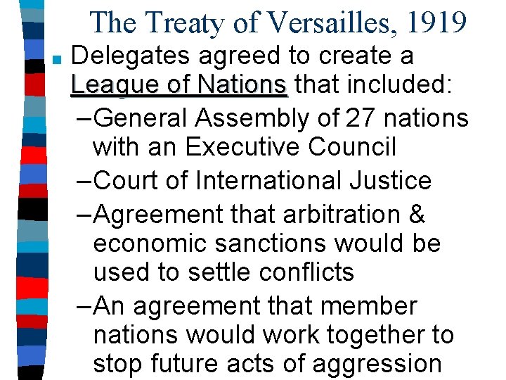 The Treaty of Versailles, 1919 ■ Delegates agreed to create a League of Nations