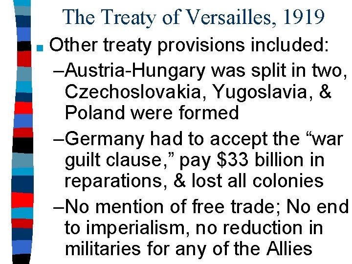 The Treaty of Versailles, 1919 ■ Other treaty provisions included: –Austria-Hungary was split in