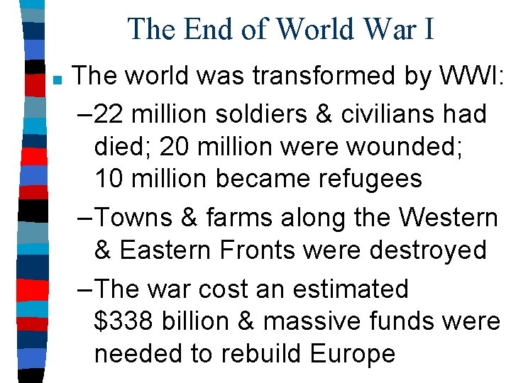 The End of World War I ■ The world was transformed by WWI: –