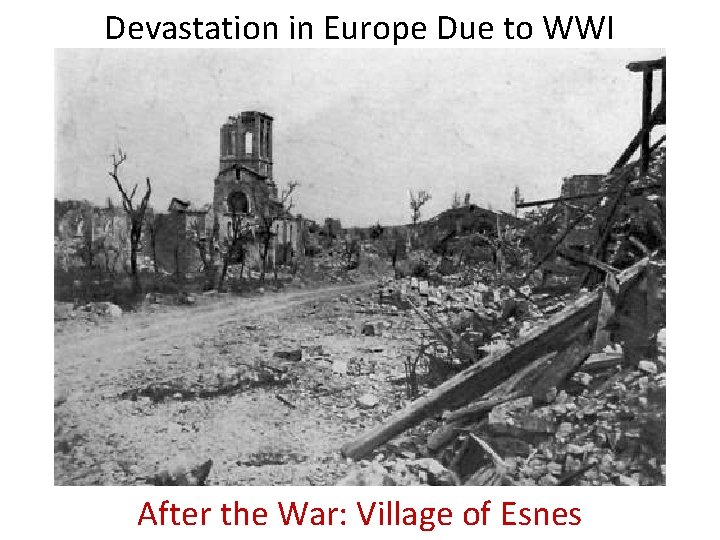 Devastation in Europe Due to WWI Before After the. War: Villageof of. Esnes 