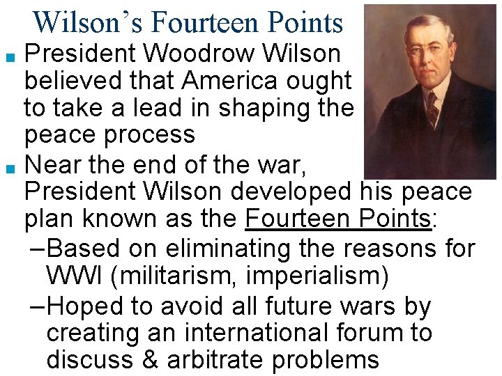 Wilson’s Fourteen Points President Woodrow Wilson believed that America ought to take a lead