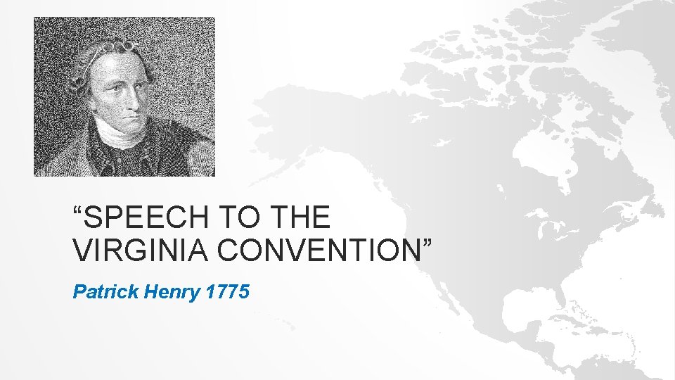 “SPEECH TO THE VIRGINIA CONVENTION” Patrick Henry 1775 