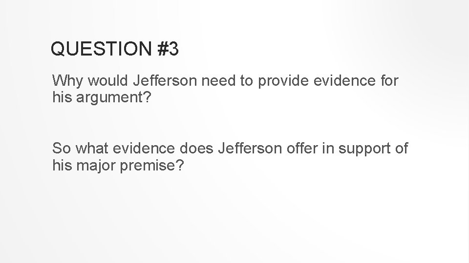 QUESTION #3 Why would Jefferson need to provide evidence for his argument? So what