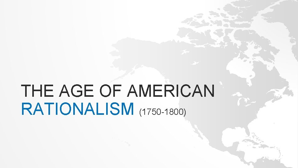 THE AGE OF AMERICAN RATIONALISM (1750 -1800) 