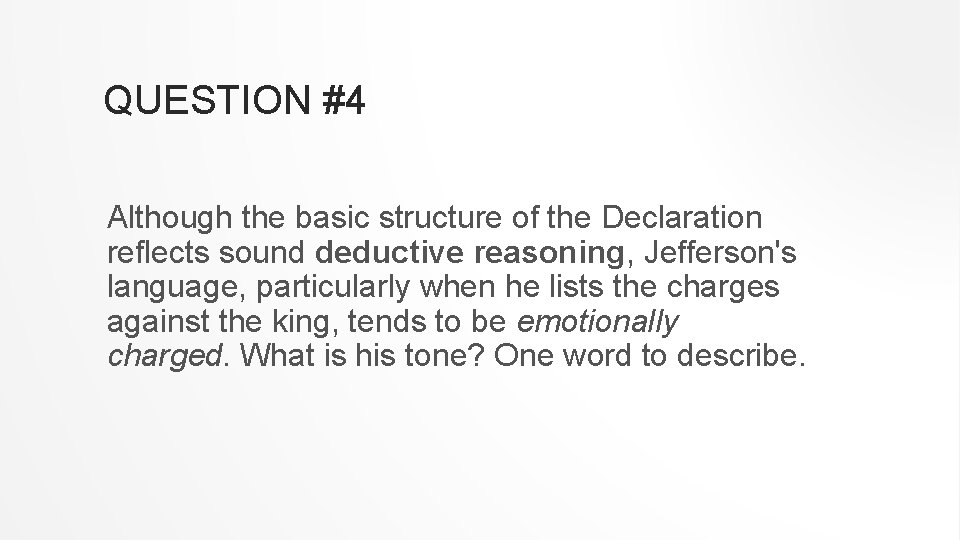 QUESTION #4 Although the basic structure of the Declaration reflects sound deductive reasoning, Jefferson's