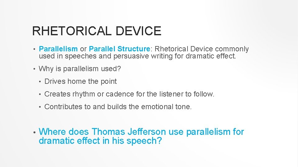 RHETORICAL DEVICE • Parallelism or Parallel Structure: Rhetorical Device commonly used in speeches and