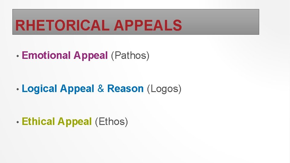 RHETORICAL APPEALS • Emotional Appeal (Pathos) • Logical Appeal & Reason (Logos) • Ethical