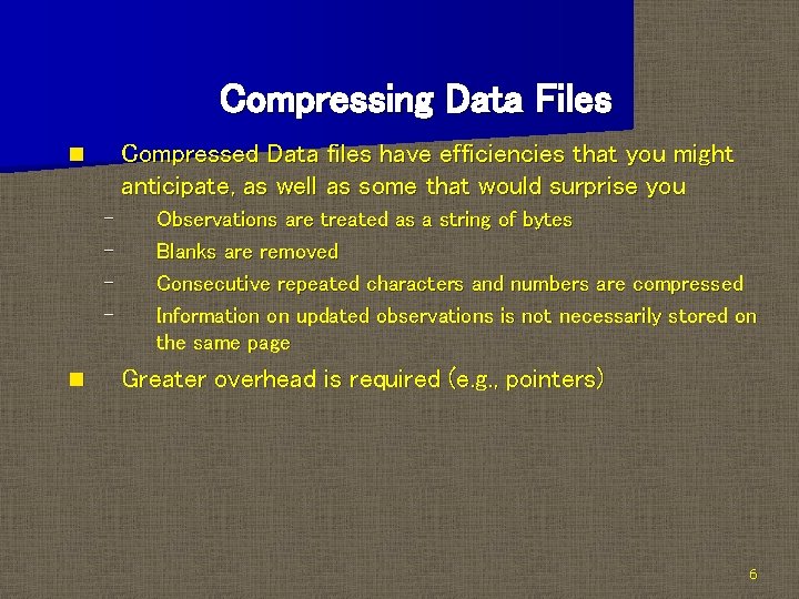 Compressing Data Files Compressed Data files have efficiencies that you might anticipate, as well