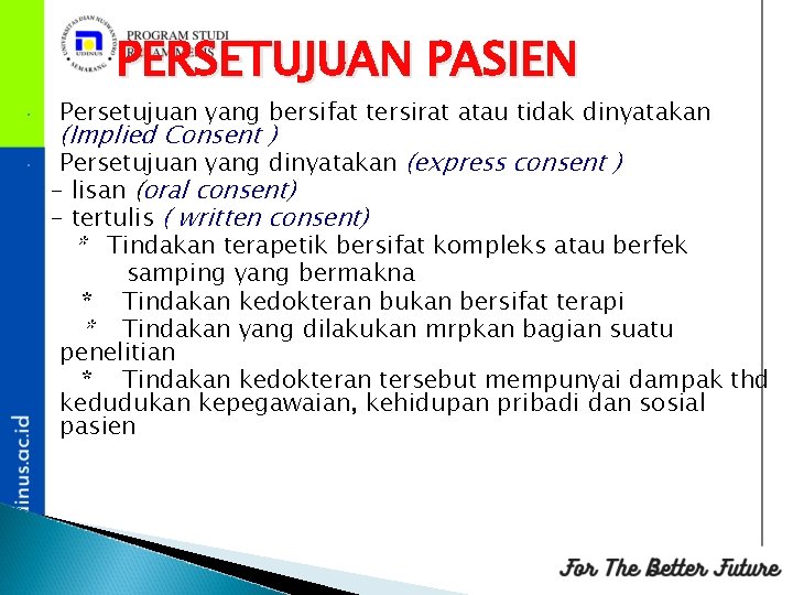 PERSETUJUAN PASIEN Persetujuan yang bersifat tersirat atau tidak dinyatakan (Implied Consent ) Persetujuan yang