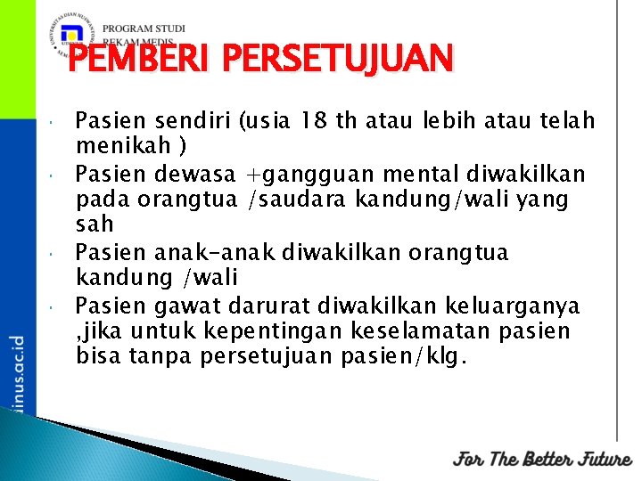 PEMBERI PERSETUJUAN Pasien sendiri (usia 18 th atau lebih atau telah menikah ) Pasien