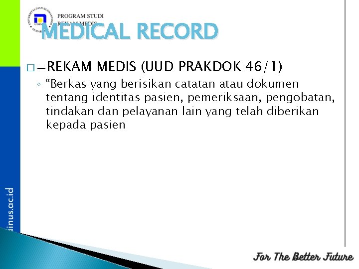 MEDICAL RECORD � =REKAM MEDIS (UUD PRAKDOK 46/1) ◦ “Berkas yang berisikan catatan atau