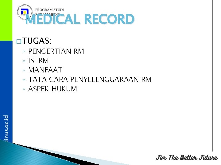 MEDICAL RECORD � TUGAS: ◦ ◦ ◦ PENGERTIAN RM ISI RM MANFAAT TATA CARA