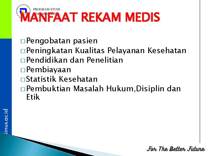 MANFAAT REKAM MEDIS � Pengobatan pasien � Peningkatan Kualitas Pelayanan Kesehatan � Pendidikan dan