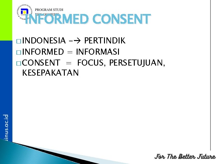 INFORMED CONSENT � INDONESIA - PERTINDIK � INFORMED = INFORMASI � CONSENT = FOCUS,