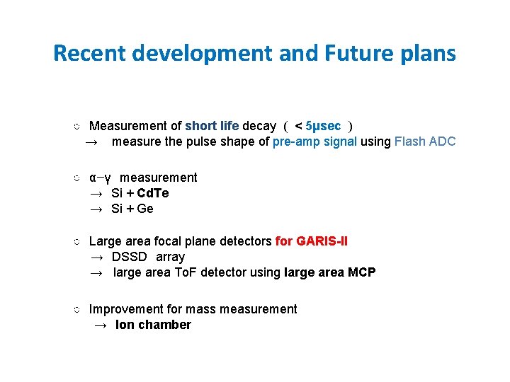 Recent development and Future plans ○ Measurement of short life decay ( < 5μsec Recent development and Future plans ○ Measurement of short life decay ( < 5μsec