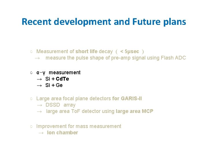 Recent development and Future plans ○ Measurement of short life decay ( < 5μsec Recent development and Future plans ○ Measurement of short life decay ( < 5μsec