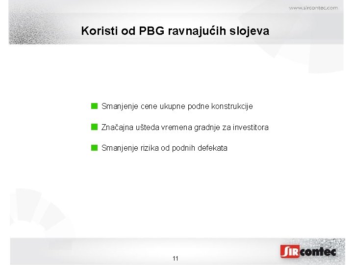 Koristi od PBG ravnajućih slojeva Smanjenje cene ukupne podne konstrukcije Značajna ušteda vremena gradnje