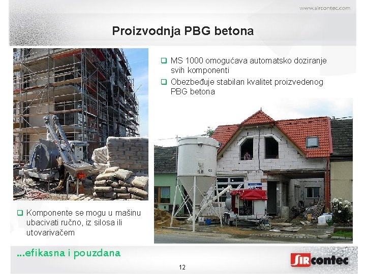 Proizvodnja PBG betona MS 1000 omogućava automatsko doziranje svih komponenti Obezbeđuje stabilan kvalitet proizvedenog