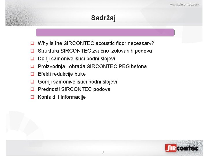Sadržaj Why is the SIRCONTEC acoustic floor necessary? Struktura SIRCONTEC zvučno izolovanih podova Donji
